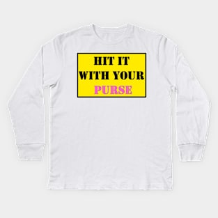 Hit it with your PURSE Kids Long Sleeve T-Shirt